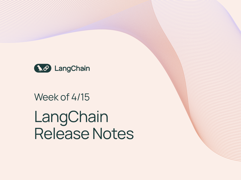 [Week of 4/15] LangChain Release Notes