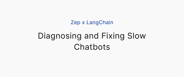 Zep x LangChain: Diagnosing and Fixing Slow Chatbots