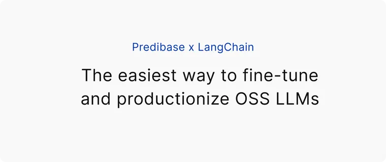 Langchain x Predibase: The easiest way to fine-tune and productionize OSS LLMs