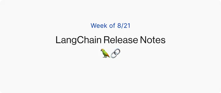 [Week of 8/21] LangChain Release Notes