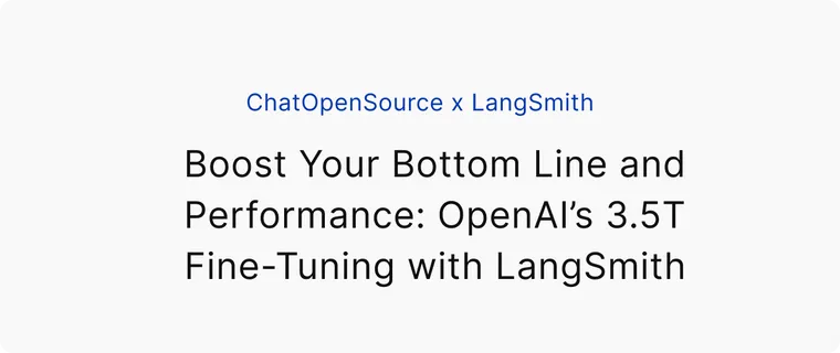 Boost Your Bottom Line and Performance: OpenAI’s 3.5T Fine-Tuning with LangSmith