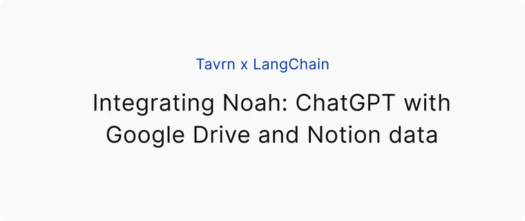 Tavrn x LangChain: Integrating Noah: ChatGPT with Google Drive and Notion data