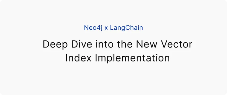 Neo4j x LangChain: Deep dive into the new Vector index implementation