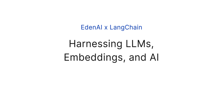Eden AI x LangChain: Harnessing LLMs, Embeddings, and AI