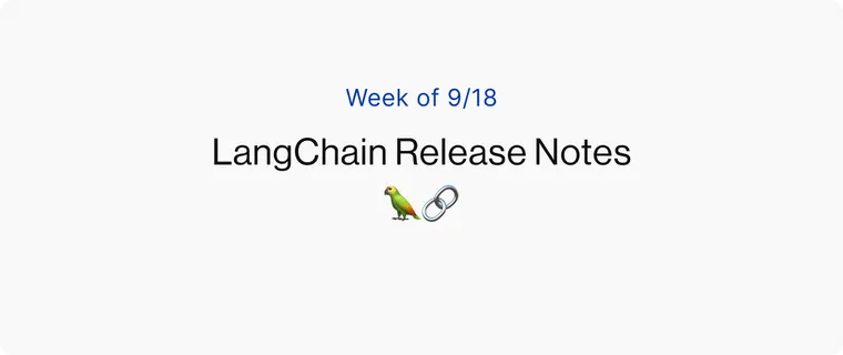 [Week of 9/18] LangChain Release Notes