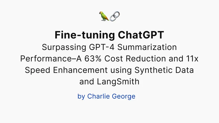 Fine-tuning ChatGPT: Surpassing GPT-4 Summarization Performance–A 63% Cost Reduction and 11x Speed Enhancement using Synthetic Data and LangSmith