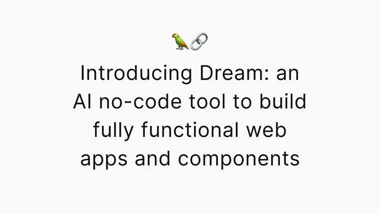Introducing Dream – an AI no-code tool to build fully functional web apps and components with natural language