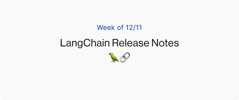 [Week of 12/11] LangChain Release Notes