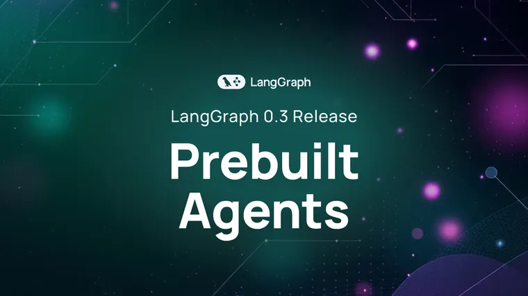 LangGraph 0.3 Release: Prebuilt Agents